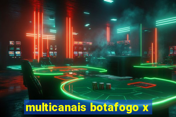 multicanais botafogo x